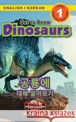 Get to Know Dinosaurs: Bilingual (English / Korean) (영어 / 한국어) Dinosaur Adventures (Engaging Readers, Leve Roumanis, Alexis 9781774764350 Engage Books - książka