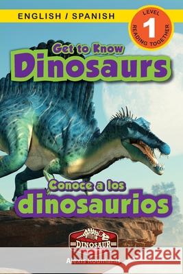 Get to Know Dinosaurs: Bilingual (English / Spanish) (Inglés / Español) Dinosaur Adventures (Engaging Readers, Level 1) Alexis Roumanis 9781774764305 Engage Books - książka