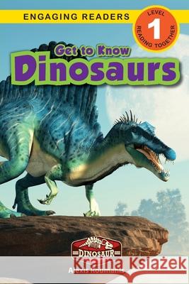 Get to Know Dinosaurs: Dinosaur Adventures (Engaging Readers, Level 1) Alexis Roumanis 9781774764220 Engage Books - książka