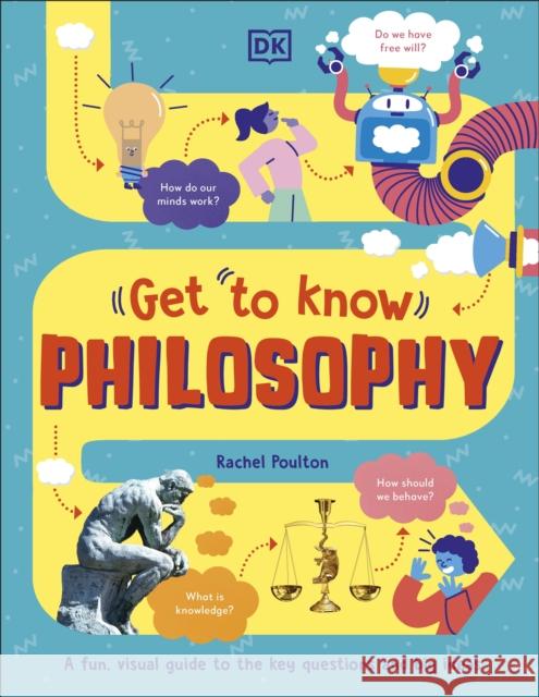 Get To Know: Philosophy: A Fun, Visual Guide to the Key Questions and Big Ideas Rachel Poulton 9780241519615 Dorling Kindersley Ltd - książka