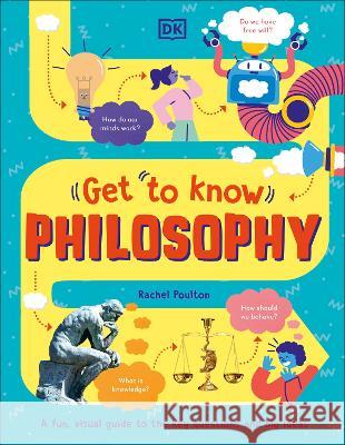 Get to Know: Philosophy: A Fun, Visual Guide to the Key Questions and Big Ideas Rachel Poulton 9780744084108 DK Publishing (Dorling Kindersley) - książka