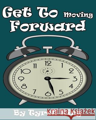 Get To Moving Forward Tyrell King 9798528341491 Independently Published - książka