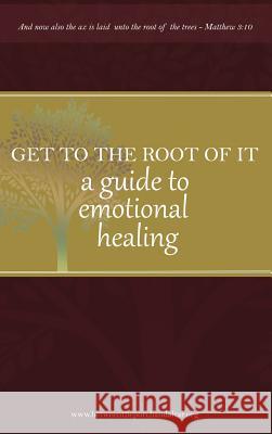 Get to the Root of It: A Guide to Emotional Healing Camper D. Yvonne 9780998839110 Between the Porch and the Altar Ministries - książka