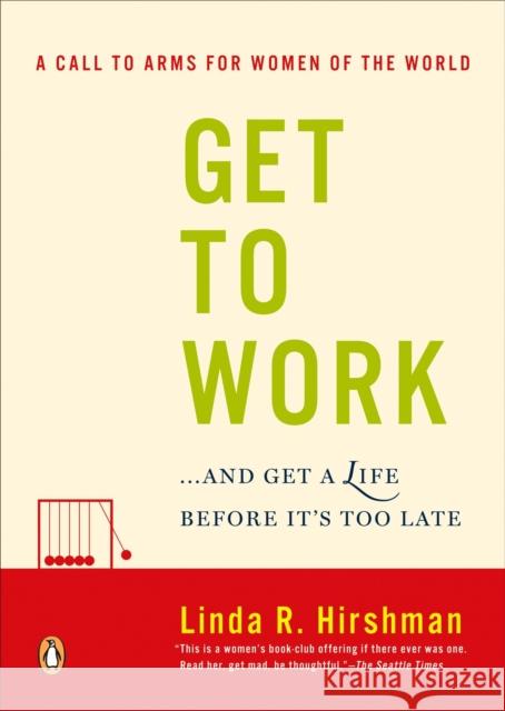 Get to Work: . . . and Get a Life, Before It's Too Late Linda R. Hirshman 9780143038948 Penguin Books - książka