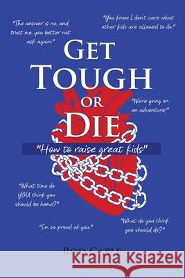 Get Tough or Die: How to raise great kids Cable, Rod 9781636611532 Dorrance Publishing Co. - książka