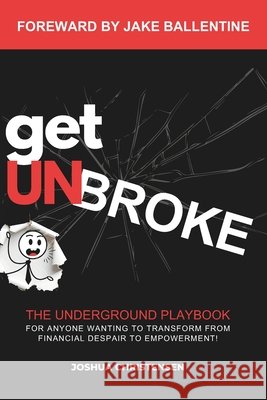 Get Unbroke: The Underground Playbook for Anyone Wanting to Transform From Financial Despair to Empowerment Ballentine, Jake, Christensen, Joshua 9798253801376 Independently Published - książka