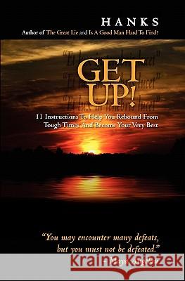 Get Up!: 11 Instructions To Help You Rebound From Tough Times And Become Your Very Best Hanks 9781439224038 Booksurge Publishing - książka