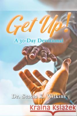 Get Up!: A 30-Day Devotional Dr Stacia K Wilkins 9781098070366 Christian Faith - książka