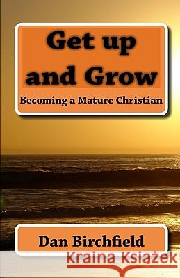 Get up and Grow: Becoming a Mature Christian Birchfield, Dan 9781449905026 Createspace - książka