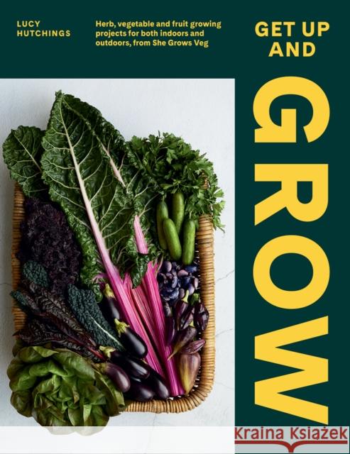 Get Up and Grow: Herb, Vegetable and Fruit Growing Projects for Both Indoors and Outdoors, from She Grows Veg Lucy Hutchings 9781784883928 Hardie Grant Books (UK) - książka