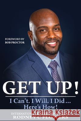 Get Up!: I Can't. I Will. I Did... Here's How! Rodney C. Flowers Bob Proctor 9780992011611 Hasmark Publishing - książka