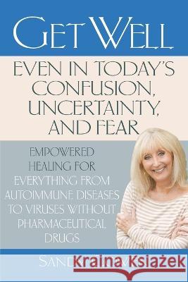 Get Well-Even in Today\'s Confusion, Uncertainty, and Fear Sandy Cowen 9781958848746 Waterside Productions - książka