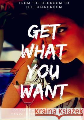 Get What You Want: From The Bedroom To The Boardroom Rice C. Ht, Carol Eisterholt 9781546620556 Createspace Independent Publishing Platform - książka