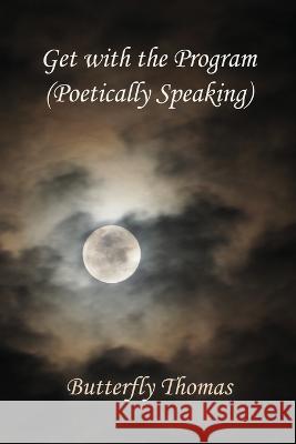 Get with the Program (Poetically Speaking) Butterfly Thomas   9798378485253 Independently Published - książka
