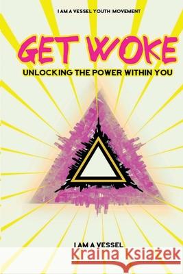 Get Woke: Unlocking the Power Within You Thomasina Washington 9781735910505 I Am a Vessel Youth Movement - książka