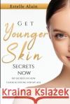 Get Younger Skin Secrets Now: My Secrets Of How I Look So Young For My Age Estelle Alain 9781527258778 ESP England