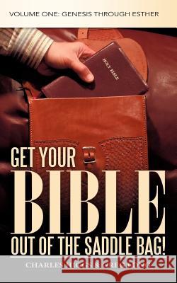 Get Your Bible Out of the Saddle Bag!: Volume One: Genesis Through Esther Higgs, Charles 9781449730819 WestBow Press - książka