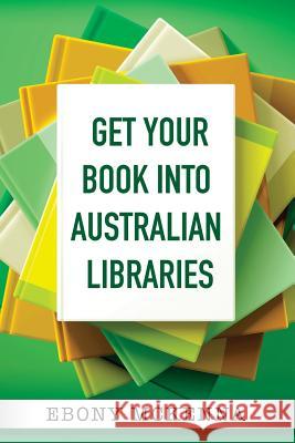 Get Your Book Into Australian Libraries Ebony McKenna 9780648284208 Ebony Rees - książka