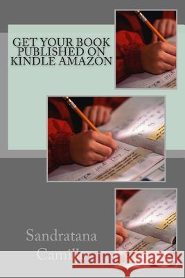 Get Your Book Published On Kindle Amazon Camille, Sandratana 9781482311136 Createspace - książka