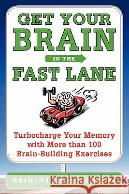Get Your Brain in the Fast Lane: Turbocharge Your Memory with More Than 100 Brain-Building Exercises Michel Noir Bernard Croisile 9780071478670 McGraw-Hill Companies - książka