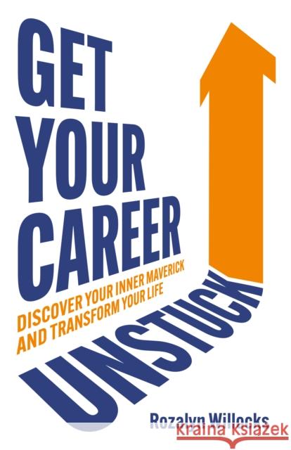 Get Your Career Unstuck: Discover your inner maverick and transform your life Rozalyn Willocks 9781781338612 Rethink Press - książka