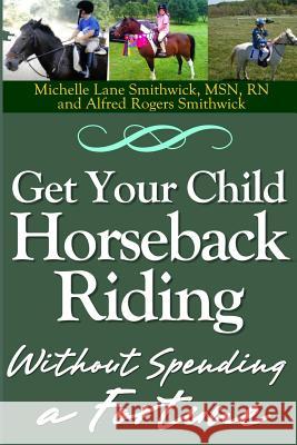 Get Your Child Horseback Riding: Without Spending A Fortune Smithwick, Alfred Rogers 9781484867525 Createspace - książka