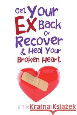 Get Your Ex Back or Recover: & Heal Your Broken Heart Vincent Bos 9781483499727 Lulu.com - książka