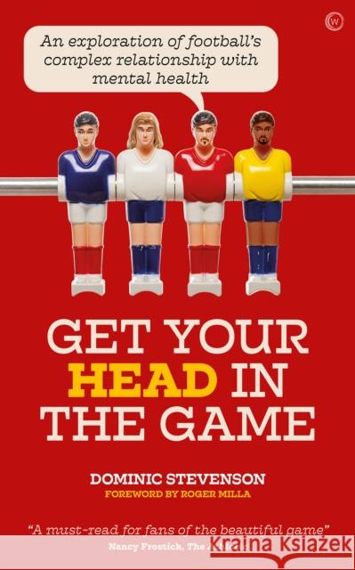 Get Your Head in the Game: An exploration of football and mental health Dominic Stevenson 9781786784353 Watkins Media Limited - książka