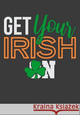 Get Your Irish On Lennie Kalib 9781090129291 Independently Published - książka