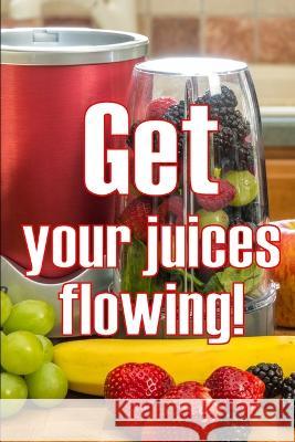 Get Your Juices Flowing!: Getting Healthier via Juicing Amazing Gift Idea Herman Bristol   9783986083991 Sava Sergiu Cristinel - książka