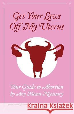 Get Your Laws Off My Uterus Super Pack! 9781648412363 Microcosm Publishing - książka