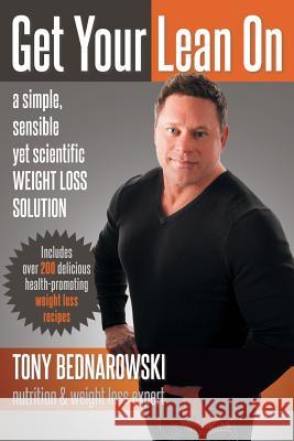 Get Your Lean on: A Simple, Sensible Yet Scientific Weight Loss Solution Tony Bednarowski 9781452570037 Balboa Press - książka