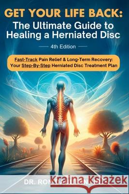 Get Your Life Back: The Ultimate Guide to Healing a Herniated Disc: The Ultimate Guide to Healing a Herniated Disc Ron Daulton 9781964974002 Manor Chiro Rd1 LLC - książka