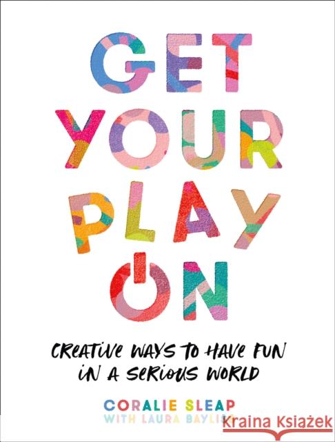 Get Your Play On: Creative Ways to Have Fun in a Serious World Coralie Sleap 9780008392901 HarperCollins Publishers - książka