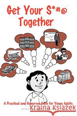 Get Your S*#@ Together: A Practical and Humorous Guide to Growing Up Thoene, Douglas B. 9781410737298 Authorhouse - książka