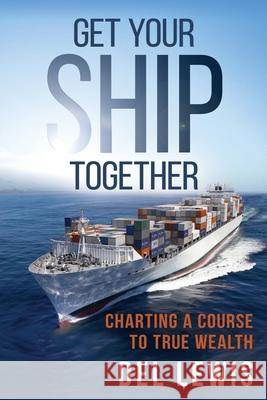 Get Your Ship Together: A Mariner's Guide To True Wealth del Lewis 9781641841900 Triclare Inc - książka
