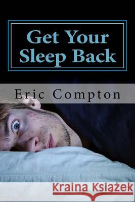 Get Your Sleep Back: How to Effectively Deal With Your Insomnia Compton, Eric 9781523863556 Createspace Independent Publishing Platform - książka