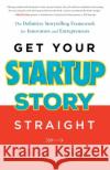 Get Your Startup Story Straight David Riemer 9781632994691 River Grove Books