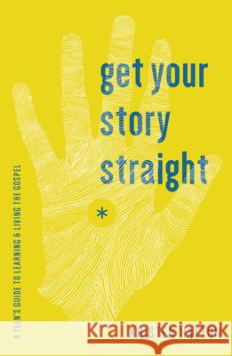 Get Your Story Straight: A Teen's Guide to Learning and Living the Gospel Hatton, Kristen 9781942572060 New Growth Press - książka
