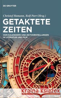 Getaktete Zeiten: Von Kalendern und Zeitvorstellungen in Literatur und Film Christof Hamann Rolf Parr 9783110773361 de Gruyter - książka