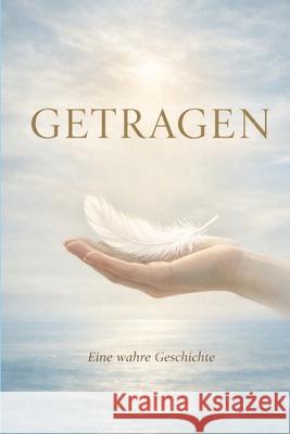 Getragen: Eine wahre Geschichte Yurdanur Steck 9783982754451 Garten Der Gefuhle - książka