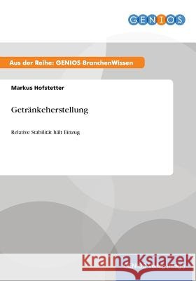 Getränkeherstellung: Relative Stabilität hält Einzug Hofstetter, Markus 9783737949422 Gbi-Genios Verlag - książka
