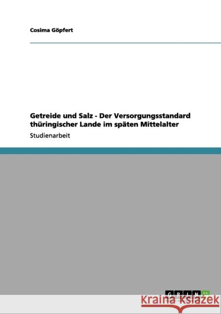 Getreide und Salz - Der Versorgungsstandard thüringischer Lande im späten Mittelalter Göpfert, Cosima 9783656151975 Grin Verlag - książka