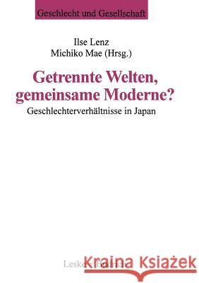 Getrennte Welten, Gemeinsame Moderne?: Geschlechterverhältnisse in Japan Lenz, Ilse 9783810015600 Vs Verlag Fur Sozialwissenschaften - książka