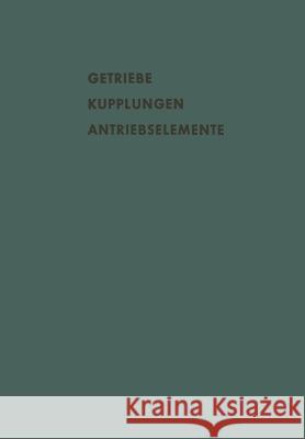 Getriebe Kupplungen Antriebselemente: Vorträge Und Diskussionsbeiträge Der Fachtagung 