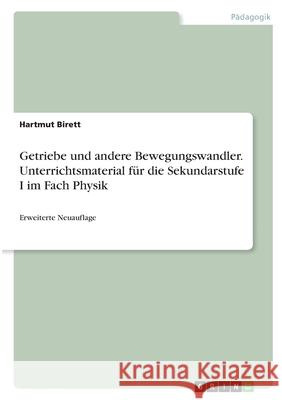 Getriebe und andere Bewegungswandler. Unterrichtsmaterial für die Sekundarstufe I im Fach Physik: Erweiterte Neuauflage Birett, Hartmut 9783346217271 Grin Verlag - książka