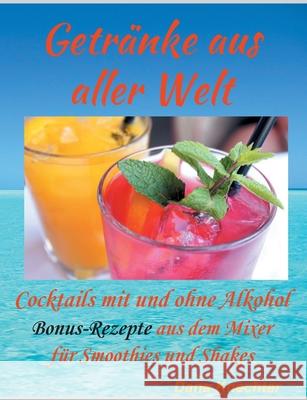 Getränke aus aller Welt: Cocktails mit und ohne Alkohol zusätzliche Bonus-Rezepte aus dem Mixer Knechter, Dana 9783749483006 Books on Demand - książka