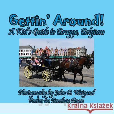 Gettin' Around! A kid's Guide to Brugge, Belgium Penelope Dyan, John D Weigand 9781614773313 Bellissima Publishing - książka