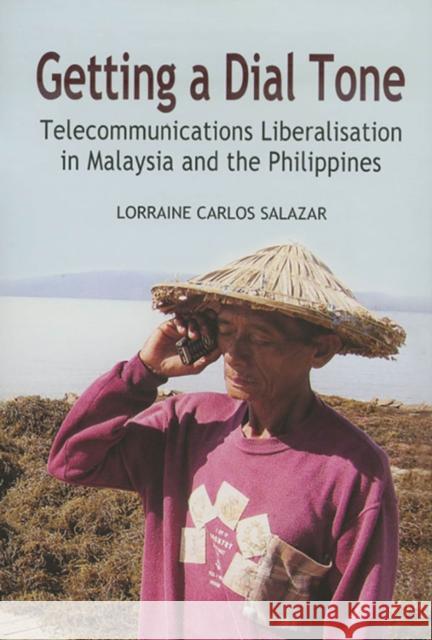 Getting a Dial Tone: Telecommunications Liberalisation in Malaysia and the Philippines Salazar, Lorraine Carlos 9789812303820 Institute of Southeast Asian Studies - książka