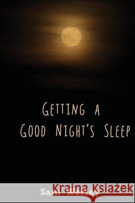 Getting a Good Night's Sleep Sam Wesley 9781530606917 Createspace Independent Publishing Platform - książka
